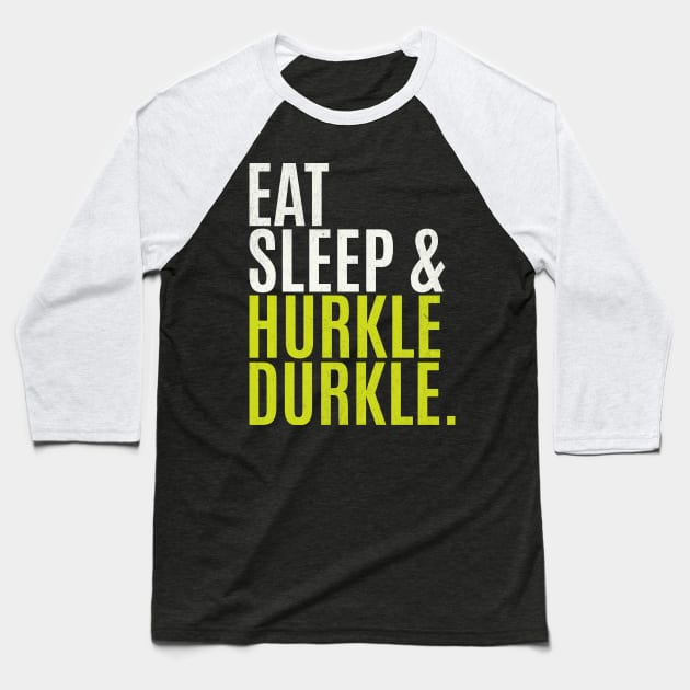 Eat Sleep Hurkle Durkle Baseball T-Shirt by Mind Your Tee